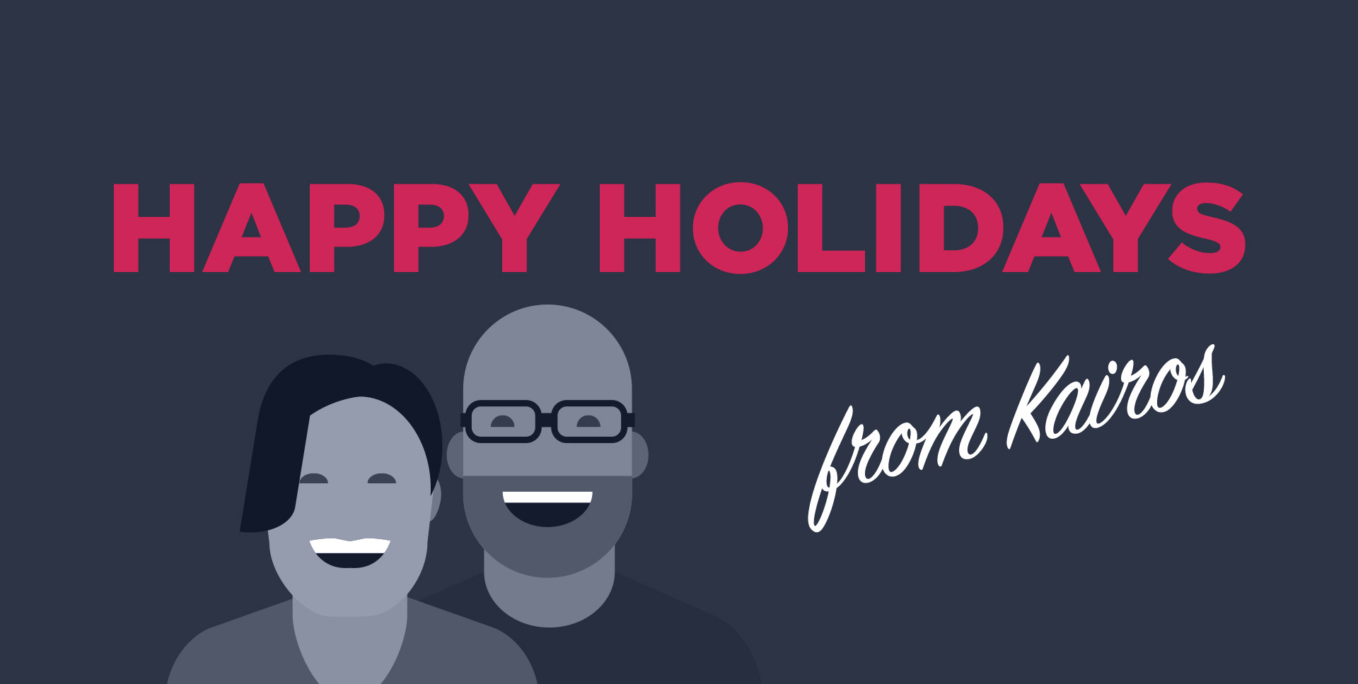 Drawing of a man and a woman smiling with the text 'Happy Holidays from Kairos'